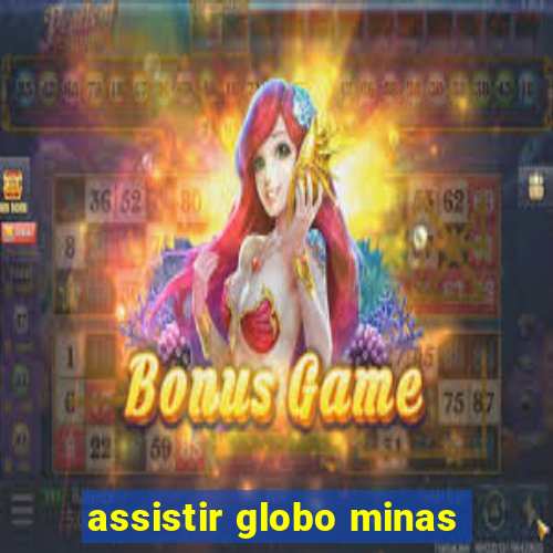 assistir globo minas